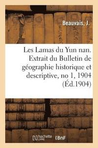bokomslag Les Lamas Du Yun Nan. Extrait Du Bulletin de Gographie Historique Et Descriptive, No 1, 1904