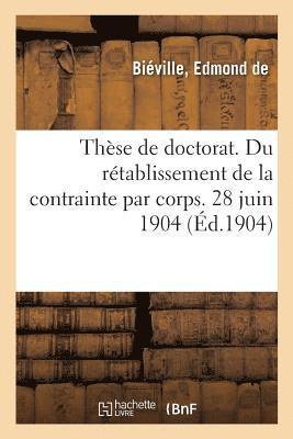Edmond de de Biéville, BIEVILLE - Thèse de Doctorat. Du Rétablissement de la Contrainte Par Corps. 28 Juin 1904, Häftad