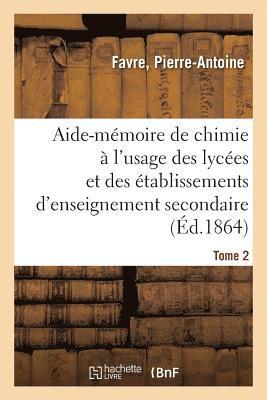 Pierre-Antoine Favre, FAVRE - Aide-Mémoire de Chimie À l'Usage Des Lycées Et Des Établissements d'Enseignement Secondaire. Tome 2, Häftad