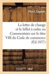 bokomslag de la Lettre de Change Et Du Billet À Ordre Ou Commentaire Sur Le Titre VIII Du Code de Commerce