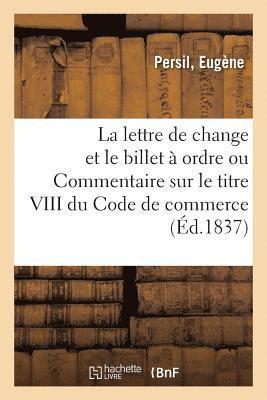 bokomslag de la Lettre de Change Et Du Billet À Ordre Ou Commentaire Sur Le Titre VIII Du Code de Commerce