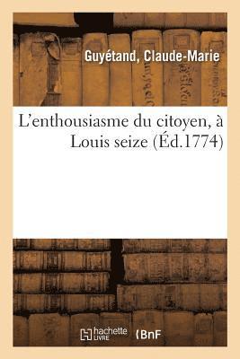 bokomslag L'Enthousiasme Du Citoyen, A Louis Seize