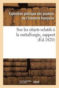 bokomslag Rapport Fait Au Jury Central de l'Exposition Des Produits de l'Industrie Franaise de l'Anne 1819