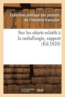Exposition Publique Des Produits de l'In - Rapport fait au jury central de l'Exposition des produits de l'industrie française de l'année 1819, Häftad