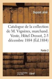 bokomslag Catalogue de la Collection de Feu M. Vignres, Marchand. Vente, Htel Drouot, 2-3 Dcembre 1884