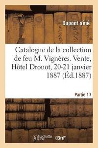 bokomslag Catalogue de la Collection de Feu M. Vignres. Vente, Htel Drouot, 20-21 Janvier 1887
