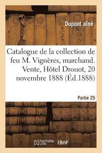 bokomslag Catalogue de la Collection de Feu M. Vignres, Marchand. Vente, Htel Drouot, 20 Novembre 1888