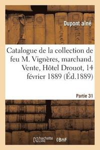 bokomslag Catalogue de la Collection de Feu M. Vignères, Marchand. Vente, Hôtel Drouot, 14 Février 1889