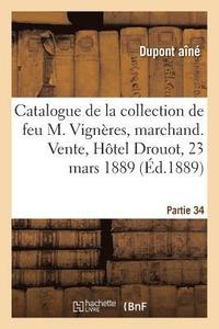 bokomslag Catalogue de la Collection de Feu M. Vignres, Marchand. Vente, Htel Drouot, 23 Mars 1889