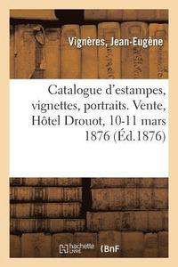 bokomslag Catalogue d'Estampes, Vignettes, Portraits. Vente, Htel Drouot, 10-11 Mars 1876