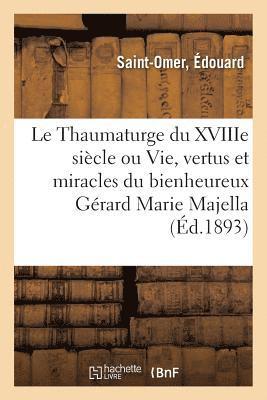 bokomslag Thaumaturge Du Xviiie Siècle Ou La Vie, Les Vertus