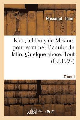 Jean Passerat - Rien, à Henry de Mesmes pour estraine. Traduict du latin. Quelque chose. Tout. Nihil. Nemo. Aliquid, Häftad