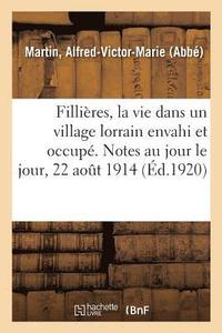 bokomslag Fillieres, La Vie Dans Un Village Lorrain Envahi Et Occupe
