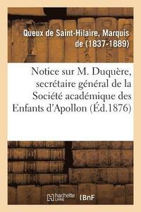 bokomslag Notice Sur M. Duqure, Secrtaire Gnral de la Socit Acadmique Des Enfants d'Apollon