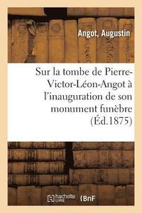 bokomslag Sur La Tombe de Pierre-Victor-Lon-Angot  l'Inauguration de Son Monument Funbre