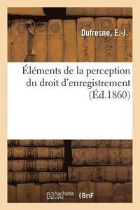 bokomslag Elements de la Perception Du Droit d'Enregistrement. Considerations Generales Sur CET Impot
