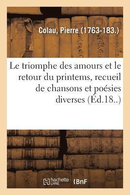 bokomslag Le triomphe des amours et le retour du printems, recueil de chansons et posies diverses