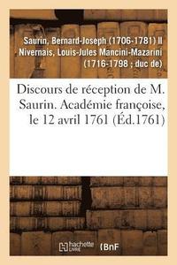 bokomslag Discours de Rception de M. Saurin. Acadmie Franoise, Le 12 Avril 1761