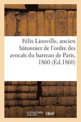 Felix Liouville, Ancien Batonnier de l'Ordre Des Avocats Du Barreau de Paris, 1860 1