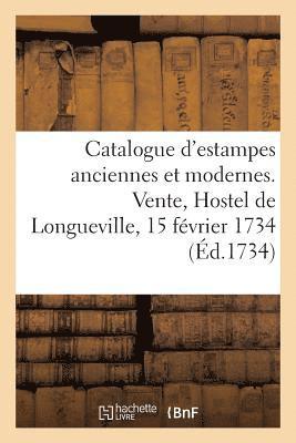 bokomslag Catalogue d'Estampes Anciennes Et Modernes. Vente, Hostel de Longueville, 15 Fevrier 1734