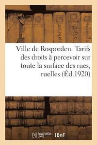 bokomslag Ville de Rosporden. Tarifs Des Droits A Percevoir Sur Toute La Surface Des Rues, Ruelles