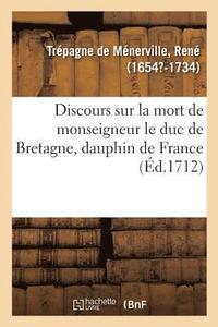 bokomslag Discours Sur La Mort de Monseigneur Le Duc de Bretagne, Dauphin de France
