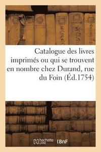 bokomslag Catalogue Des Livres Imprimés Ou Qui Se Trouvent En Nombre Chez Durand, Rue Du Foin
