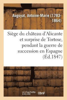 Sige Du Chteau d'Alicante Et Surprise de Tortose, Pendant La Guerre de Succession En Espagne 1