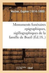 bokomslag Monuments Funraires Epigraphiques, Sigillographiques de la Famille de Bueil