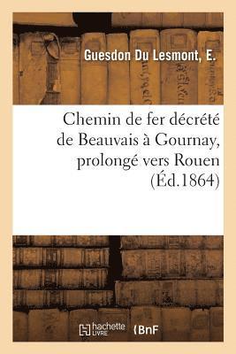 bokomslag Chemin de Fer Decrete de Beauvais A Gournay, Prolonge A Travers Le Pays de Bray