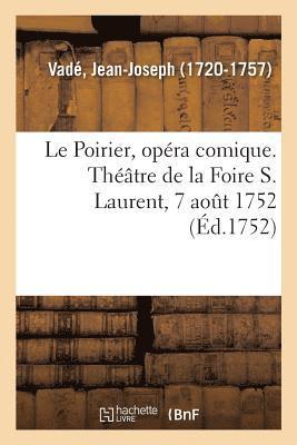 Jean-Joseph Vadé - Poirier, opéra comique. Théâtre de la Foire S. Laurent, 7 août 1752, Häftad