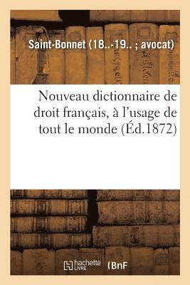Nouveau Dictionnaire de Droit Francais, A l'Usage de Tout Le Monde 1