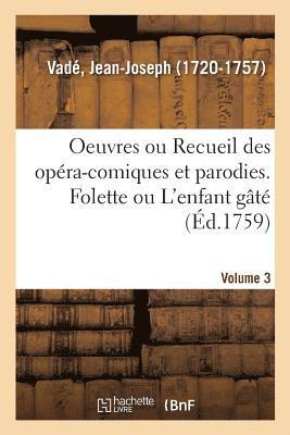 Jean-Joseph Vadé, VADE-J - Oeuvres de M. Vadé Ou Recueil Des Opéra-Comiques Et Parodies Qu'il a Donnés Depuis Quelques Années, Häftad