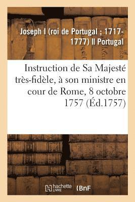 bokomslag Instruction de Sa Majesté Très-Fidèle, À Son Ministre En Cour de Rome, 8 Octobre 1757