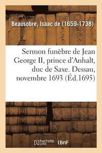 bokomslag Sermon Funbre de Jean George II, Prince d'Anhalt, Duc de Saxe. Dessau, Novembre 1693