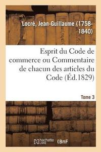 bokomslag Esprit Du Code de Commerce Ou Commentaire de Chacun Des Articles Du Code. Tome 3