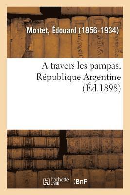 bokomslag A Travers Les Pampas, Rpublique Argentine