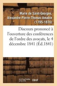 bokomslag Discours Prononc  l'Ouverture Des Confrences de l'Ordre Des Avocats, Le 4 Dcembre 1841
