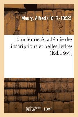 L'Ancienne Acadmie Des Inscriptions Et Belles-Lettres 1