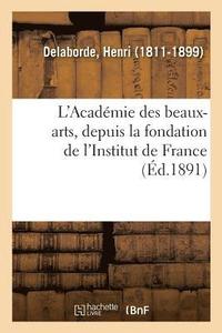 bokomslag L'Acadmie Des Beaux-Arts, Depuis La Fondation de l'Institut de France