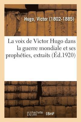 La Voix de Victor Hugo Dans La Guerre Mondiale Et Ses Prophties, Extraits 1