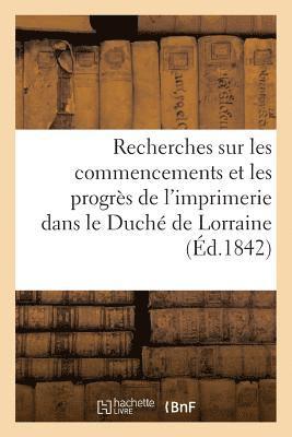 bokomslag Recherches Sur Les Commencements Et Les Progrès de l'Imprimerie Dans Le Duché de Lorraine