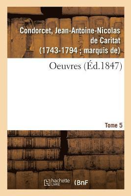 Jean-Antoine Nicolas Condorcet - Oeuvres. Tome 5, Häftad