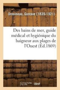 bokomslag Des Bains de Mer, Guide Mdical Et Hyginique Du Baigneur Aux Plages de l'Ouest