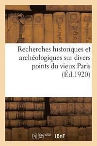 bokomslag Recherches Historiques Et Archéologiques Sur Divers Points Du Vieux Paris