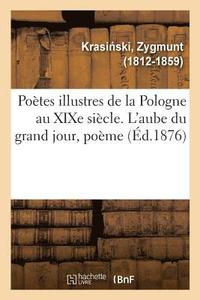 bokomslag Poetes Illustres de la Pologne Au Xixe Siecle. l'Aube Du Grand Jour, Poeme