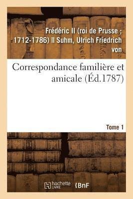 Correspondance Familire Et Amicale. Tome 1 1