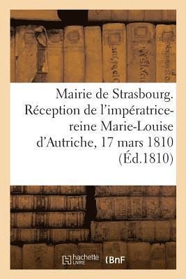 bokomslag Mairie de Strasbourg. Rception de l'Impratrice-Reine Marie-Louise d'Autriche, 17 Mars 1810