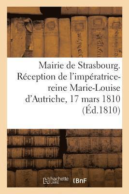 Mairie de Strasbourg. Réception de l'Impératrice-Reine Marie-Louise d'Autriche, 17 Mars 1810