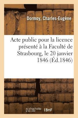 Acte Public Pour La Licence Prsent  La Facult de Strasbourg, Le 20 Janvier 1846 1